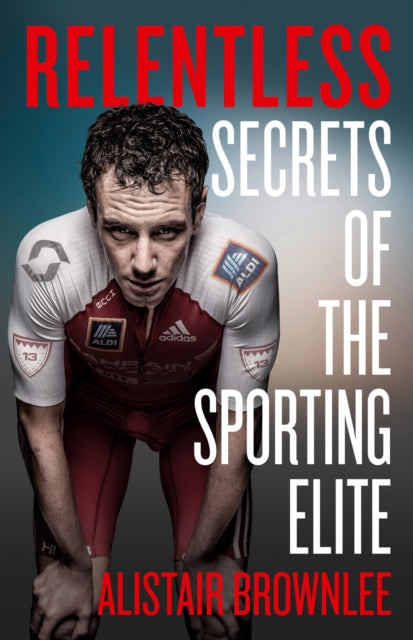 Relentless : Secrets of the Sporting Elite - 9780008295288