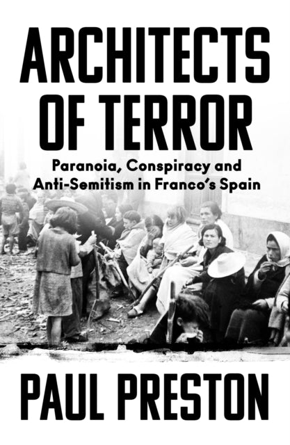 Architects of Terror : Paranoia, Conspiracy and Anti-Semitism in Franco’s Spain - 9780008522117