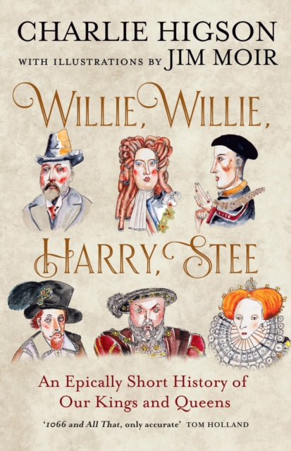 Willie, Willie, Harry, Stee : An Epically Short History of Our Kings and Queens - 9780008741051