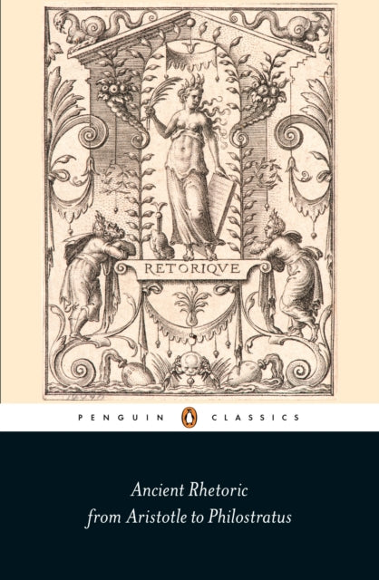 Ancient Rhetoric : From Aristotle to Philostratus - 9780141392646