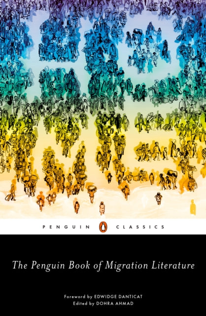 The Penguin Book of Migration Literature : Departures, Arrivals, Generations, Returns - 9780143133384
