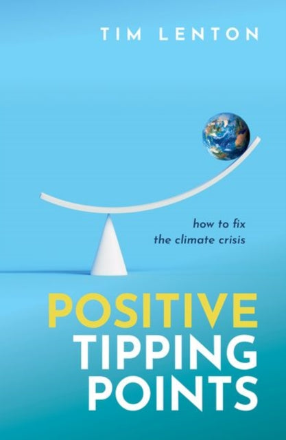 Positive Tipping Points : How to Fix the Climate Crisis - 9780198875789