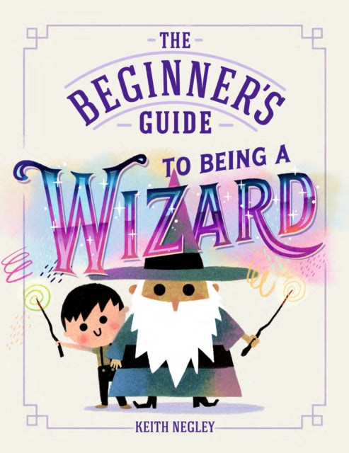 The Beginner's Guide to Being a Wizard - 9780241829981