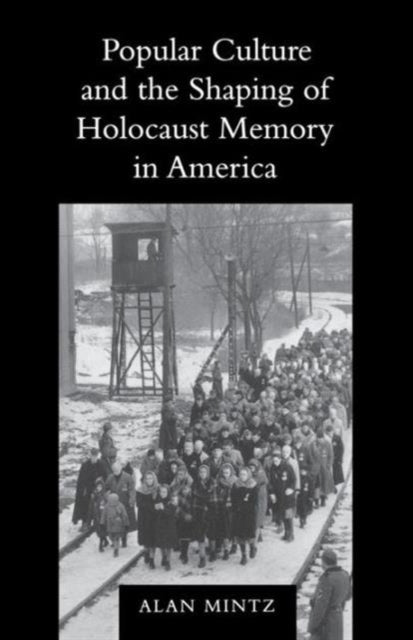 Popular Culture and the Shaping of Holocaust Memory in America - 9780295981611