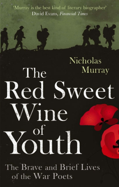 The Red Sweet Wine Of Youth : The Brave and Brief Lives of the War Poets - 9780349121437