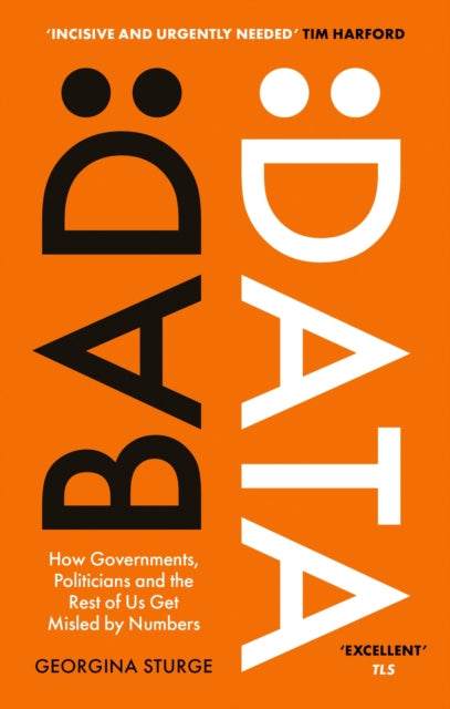 Bad Data : How Governments, Politicians and the Rest of Us Get Misled by Numbers - 9780349128634