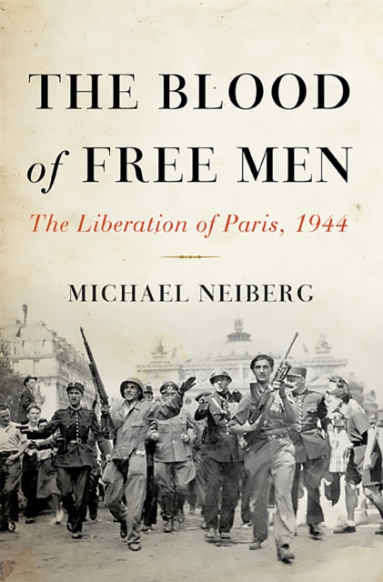 The Blood of Free Men : The Liberation of Paris, 1944 - 9780465023998