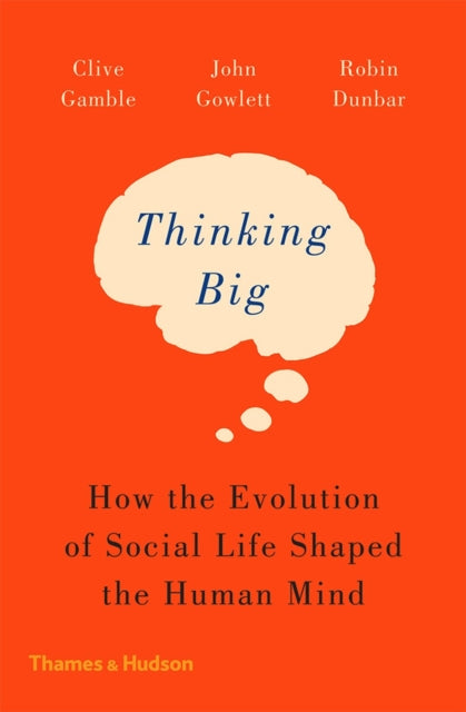Thinking Big : How the Evolution of Social Life Shaped the Human Mind - 9780500293829
