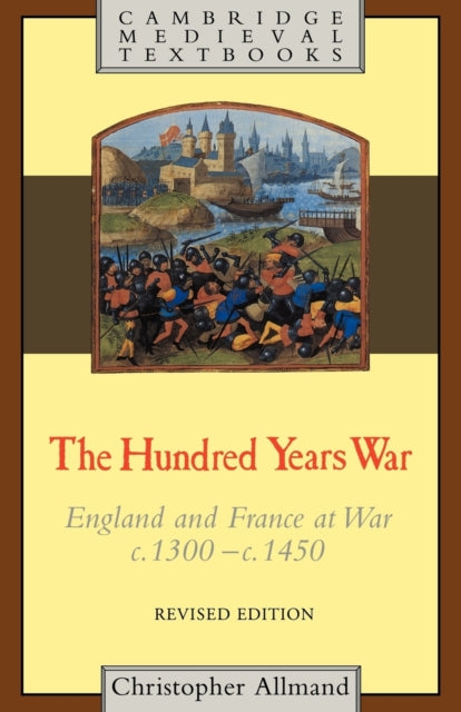The Hundred Years War : England and France at War c.1300–c.1450 - 9780521319232