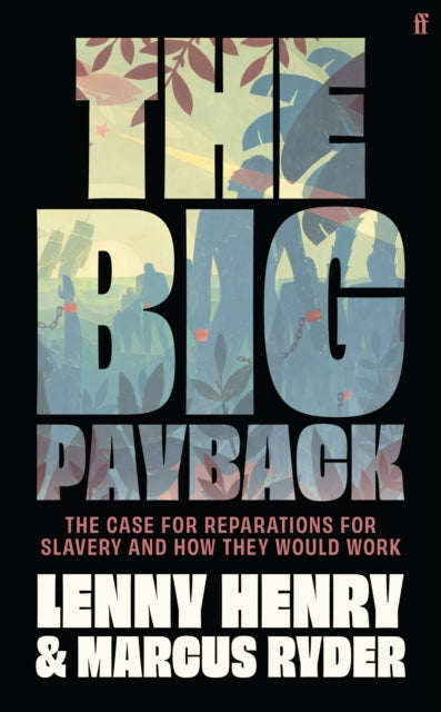 The Big Payback : The Case for Reparations for Slavery and How They Would Work - 9780571380015