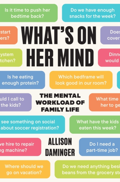What’s on Her Mind : The Mental Workload of Family Life - 9780691245386