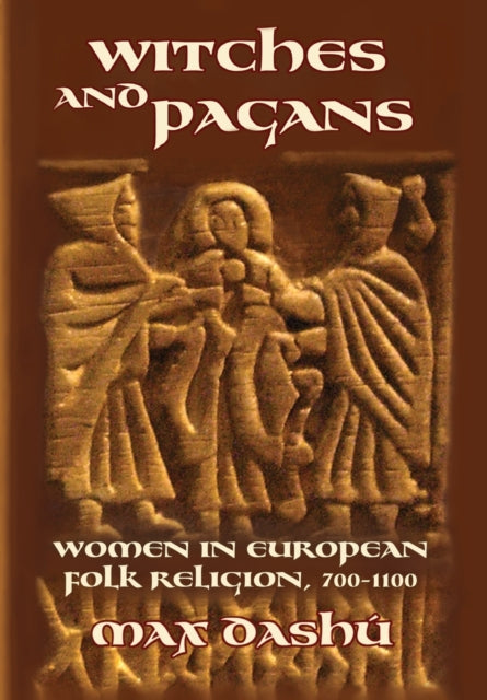 Witches and Pagans : Women in European Folk Religion, 700-1100 : 7 - 9780692740286