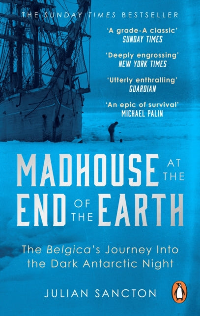 Madhouse at the End of the Earth : The Belgica’s Journey into the Dark Antarctic Night - 9780753553466