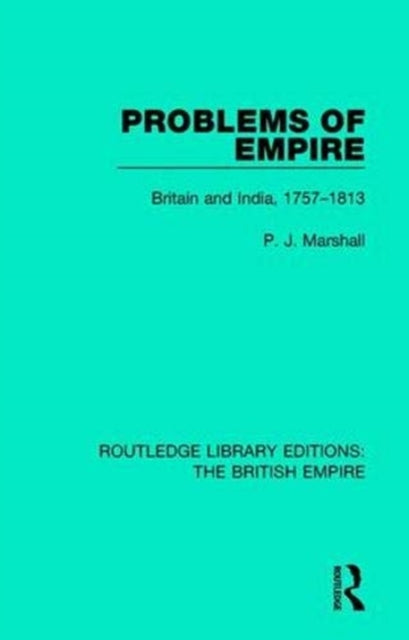 Problems of Empire : Britain and India, 1757-1813 - 9780815358961