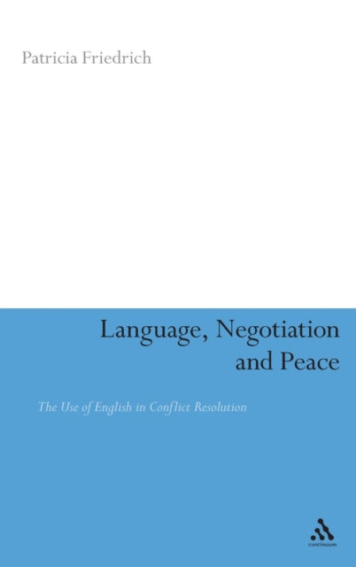 Language, Negotiation and Peace : The Use of English in Conflict Resolution - 9780826493736