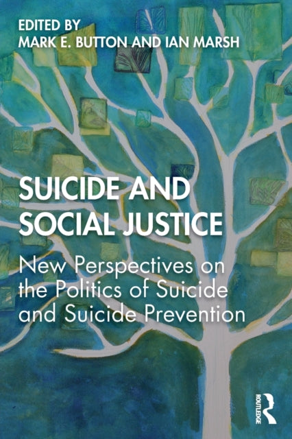 Suicide and Social Justice : New Perspectives on the Politics of Suicide and Suicide Prevention - 9781138601840