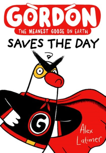 Gordon Saves the Day: Honkingly funny storytelling from bestselling author Alex Latimer - 9781382075015