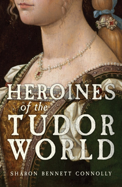 Heroines of the Tudor World - 9781398133518