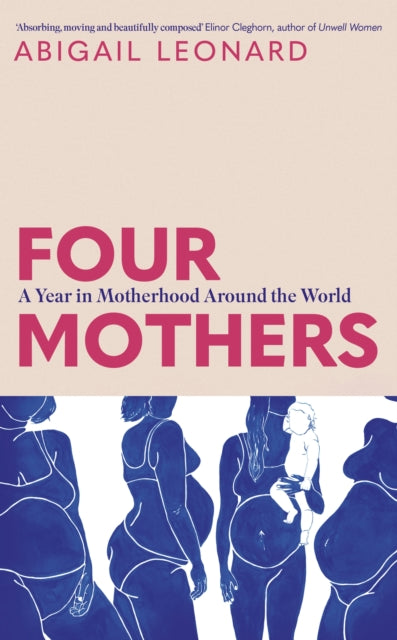 Four Mothers : A Year in Motherhood Around the World - 9781399734387