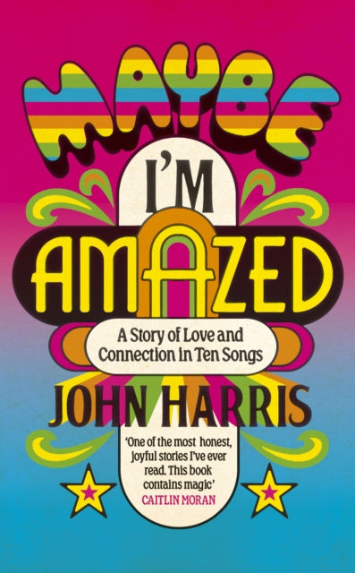 Maybe I'm Amazed : A Story of Love and Connection in Ten Songs: A BBC RADIO 4 BOOK OF THE WEEK - 9781399814034
