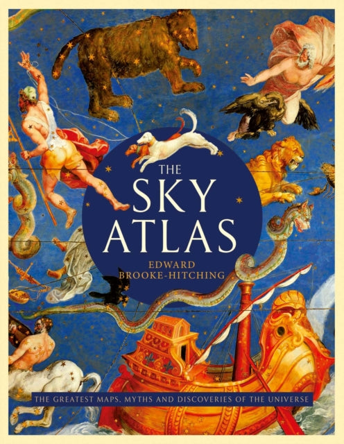 The Sky Atlas : The Greatest Maps, Myths and Discoveries of the Universe - 9781471178931