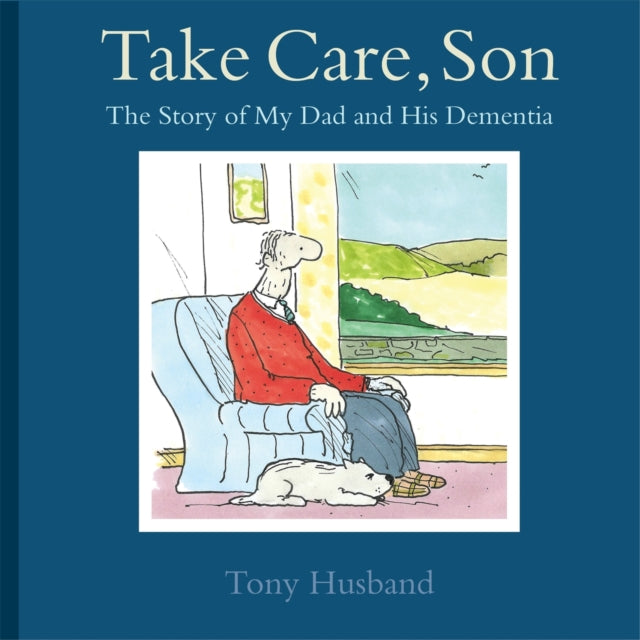 Take Care, Son : The Story of My Dad and his Dementia-9781472115560