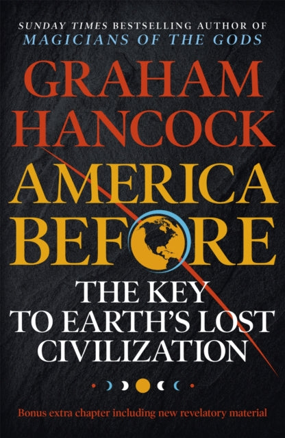 America Before: The Key to Earth's Lost Civilization : A new investigation into the ancient apocalypse - 9781473660588