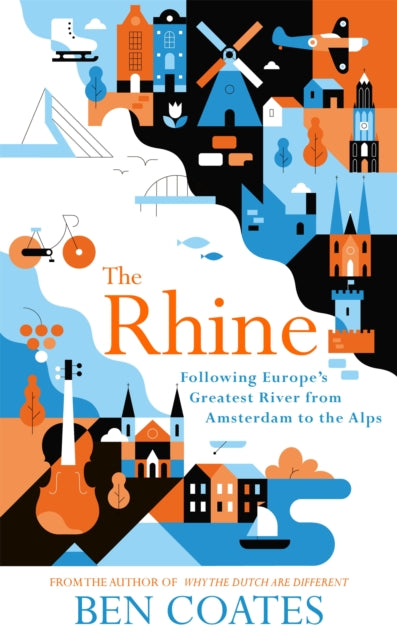 The Rhine : Following Europe's Greatest River from Amsterdam to the Alps - 9781473665095