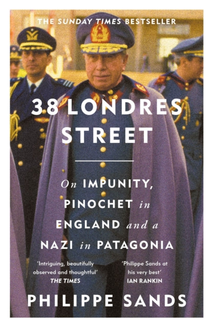 38 Londres Street : On Impunity, Pinochet in England and a Nazi in Patagonia - 9781474620765