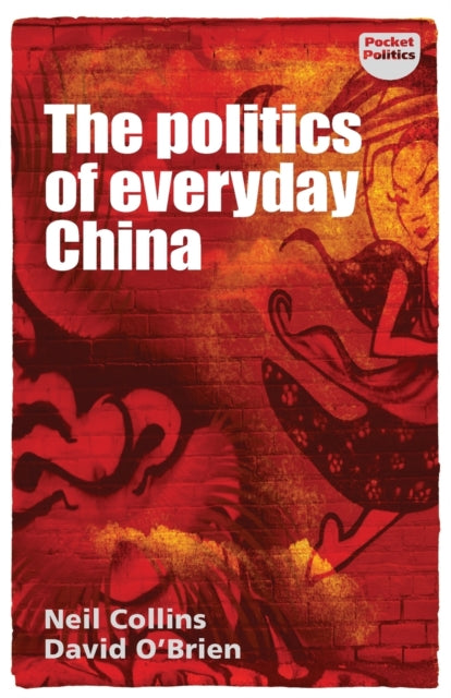 The Politics of Everyday China - 9781526131805