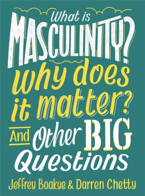 What is Masculinity? Why Does it Matter? And Other Big Questions - 9781526308146