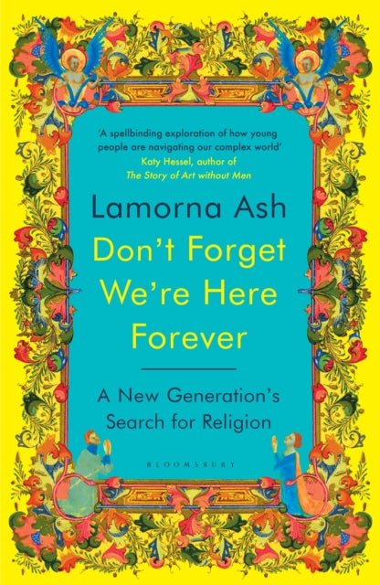 Don't Forget We're Here Forever : A New Generation's Search for Religion - 9781526663146