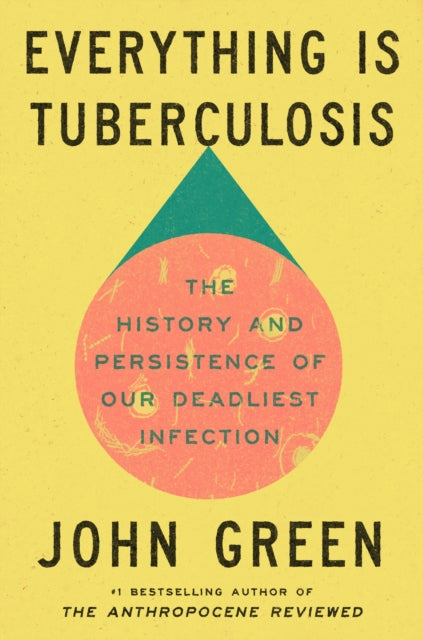 Everything Is Tuberculosis : The History and Persistence of Our Deadliest Infection - 9781529961423