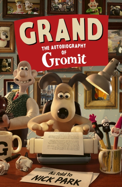 Grand: The Autobiography of Gromit : as told to Nick Park - 9781529990874