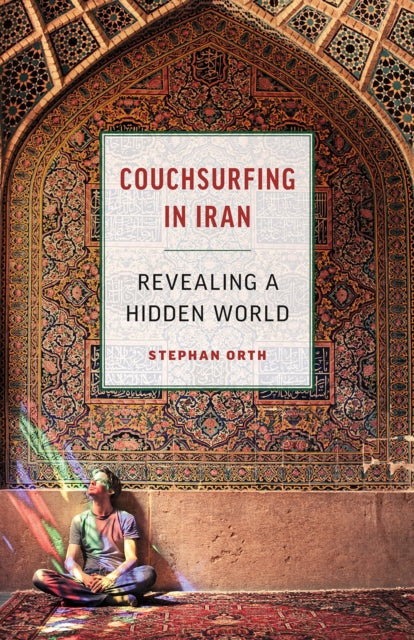 Couchsurfing in Iran : Revealing a Hidden World - 9781771642804