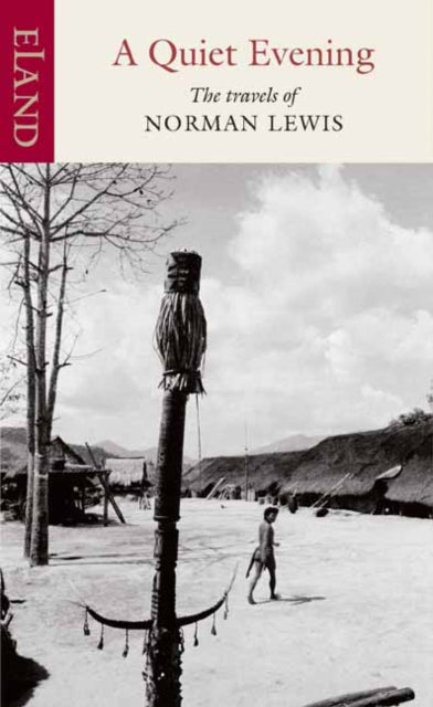 A Quiet Evening : The Travels of Norman Lewis - 9781780602318