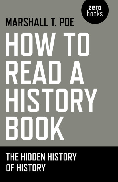 How to Read a History Book - The Hidden History of History - 9781780997292