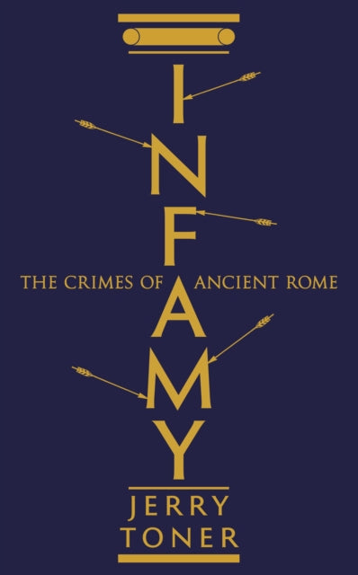 Infamy : The Crimes of Ancient Rome - 9781781253861