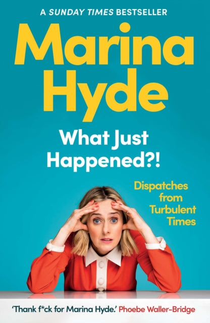 What Just Happened?! : Dispatches from Turbulent Times (The Sunday Times Bestseller) - 9781783352593