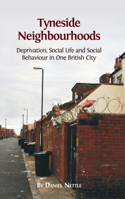 Tyneside Neighbourhoods : Deprivation, Social Life and Social Behaviour in One British City - 9781783741892