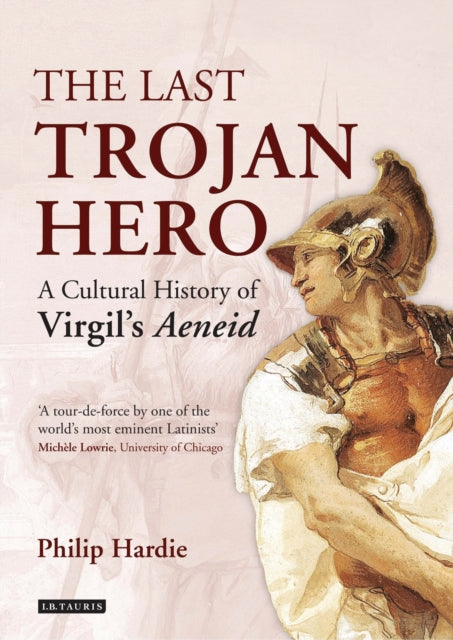 The Last Trojan Hero : A Cultural History of Virgil's Aeneid - 9781784534837