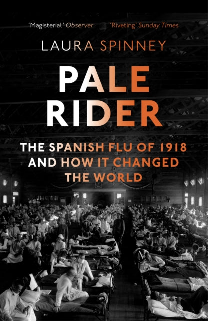 Pale Rider : The Spanish Flu of 1918 and How it Changed the World - 9781784702403