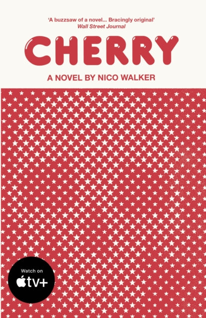 Cherry : Now a Major Film Starring Tom Holland - 9781784708832