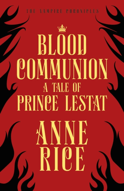 Blood Communion : A Tale of Prince Lestat (The Vampire Chronicles 13) - 9781784758813