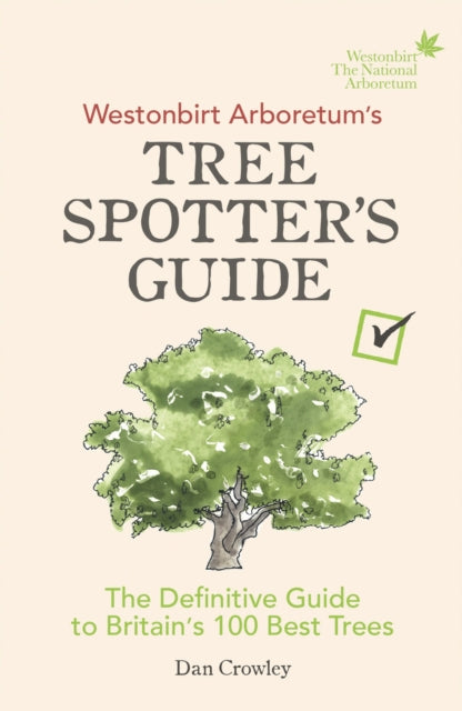 Westonbirt Arboretum's Tree Spotter's Guide : The Definitive Guide to Britain's 100 Best Trees - 9781785036002