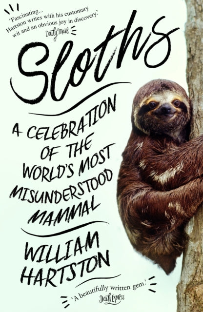 Sloths : A Celebration of the World's Most Misunderstood Mammal - 9781786494252
