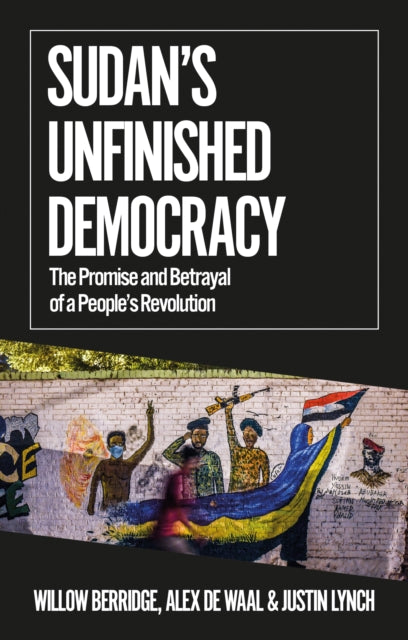 Sudan's Unfinished Democracy : The Promise and Betrayal of a People's Revolution - 9781787385351
