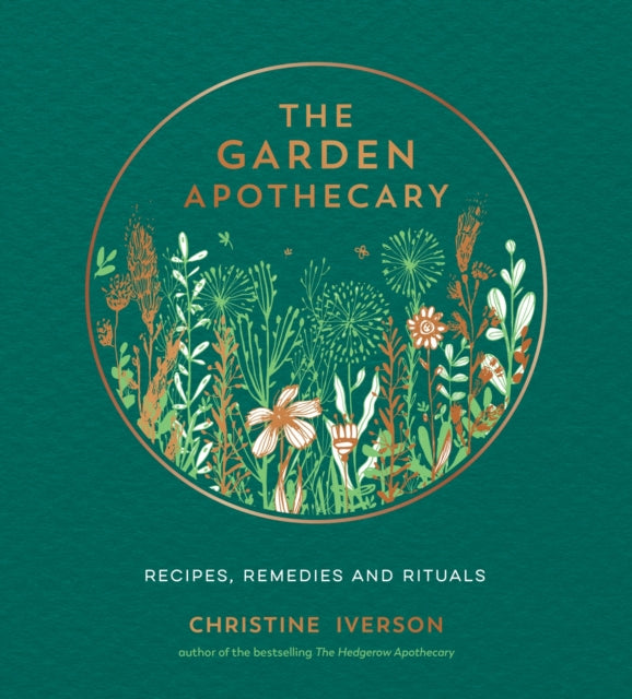 The Garden Apothecary : Recipes, Remedies and Rituals - 9781787839793