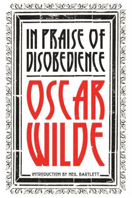 In Praise of Disobedience : The Soul of Man Under Socialism and Other Writings - 9781788730334