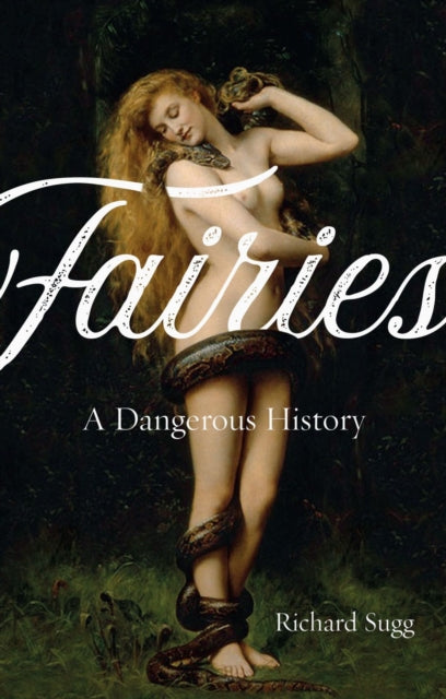 Fairies : A Dangerous History - 9781789141207